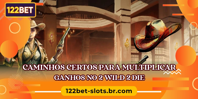 Caminhos certos para multiplicar ganhos no 2 Wild 2 Die