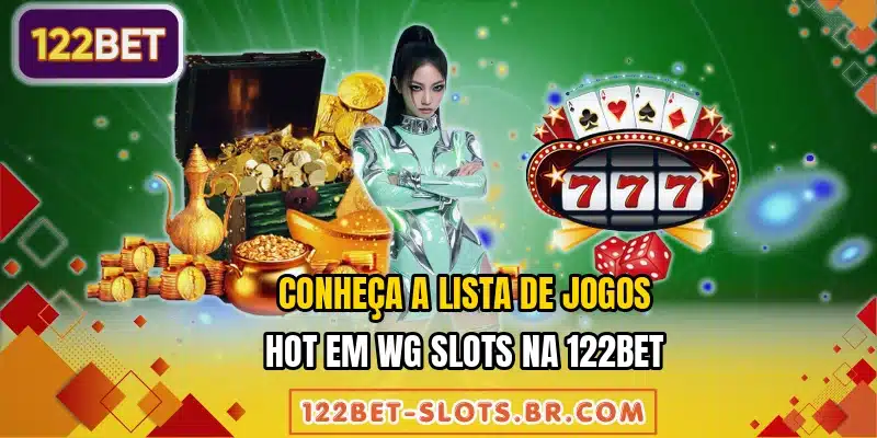 Conheça a lista de jogos hot em WG Slots na 122BET