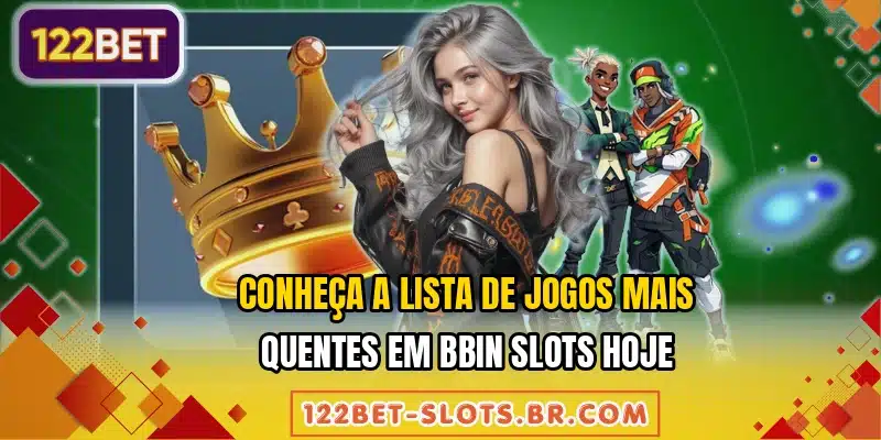 Conheça a lista de jogos mais quentes em BBIN Slots hoje