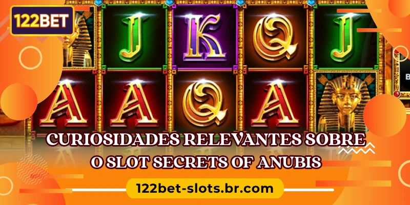 Curiosidades relevantes sobre o slot Secrets of Anubis