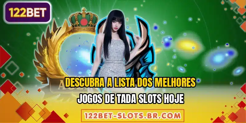 Descubra a lista dos melhores jogos de Tada Slots hoje