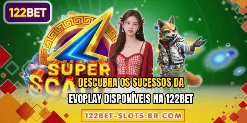 Descubra os sucessos da Evoplay disponíveis na 122BET