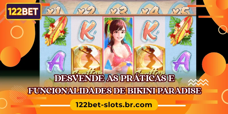 Desvende as práticas e funcionalidades de Bikini Paradise