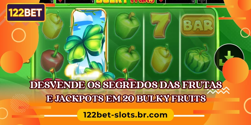 Desvende os segredos das frutas e jackpots em 20 Bulky Fruits