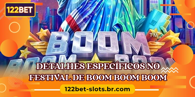 Detalhes específicos no festival de Boom Boom Boom