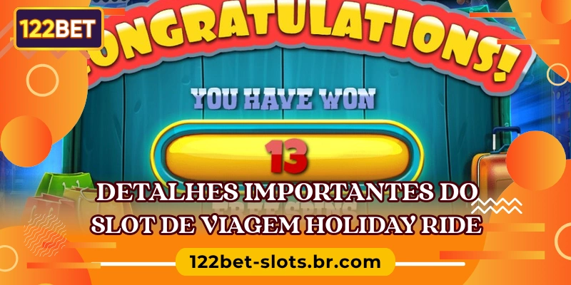 Detalhes importantes do slot de viagem Holiday Ride