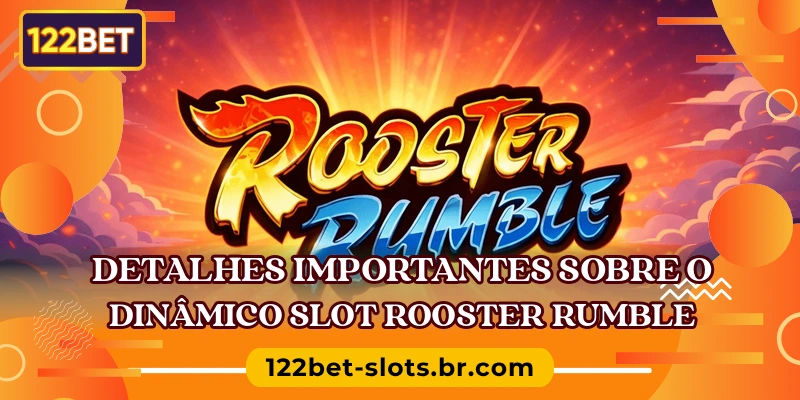 Detalhes importantes sobre o dinâmico slot Rooster Rumble
