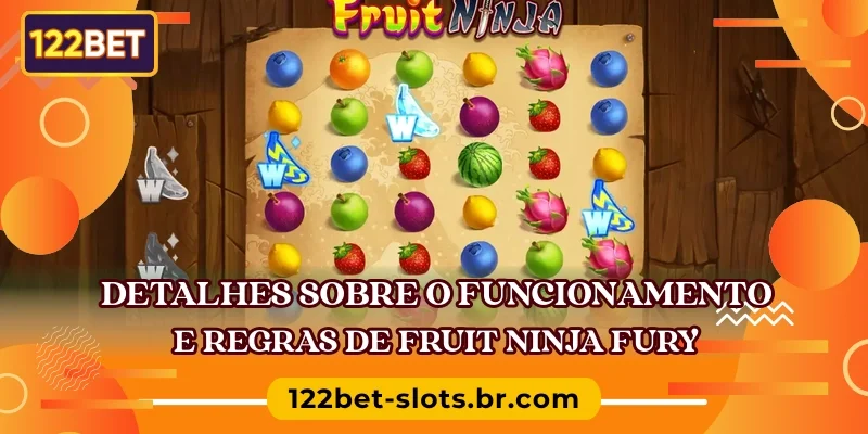 Detalhes sobre o funcionamento e regras de Fruit Ninja Fury