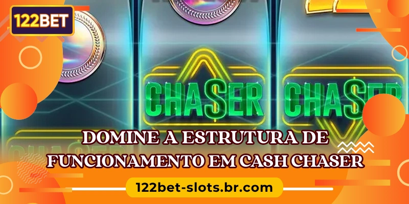 Domine a estrutura de funcionamento em Cash Chaser