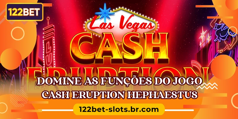 Domine as funções do jogo Cash Eruption Hephaestus