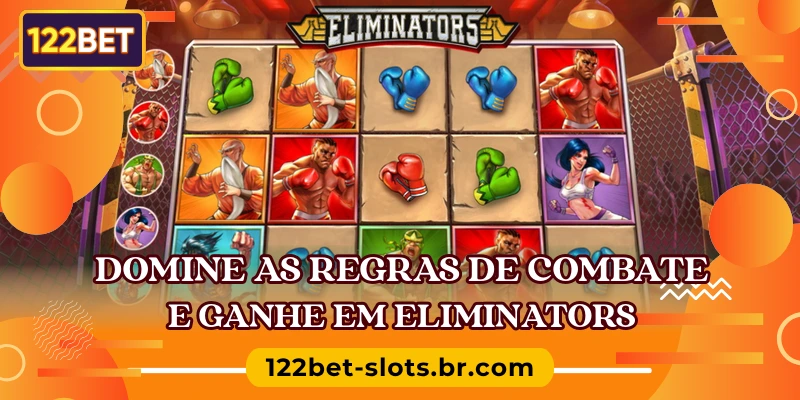 Domine as regras de combate e ganhe em Eliminators