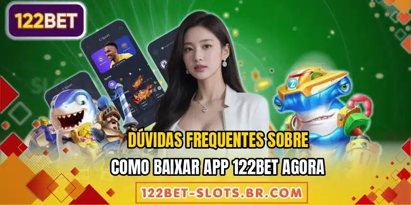 Dúvidas frequentes sobre como baixar app 122BET agora