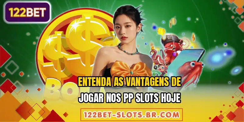 Entenda as vantagens de jogar nos PP Slots hoje