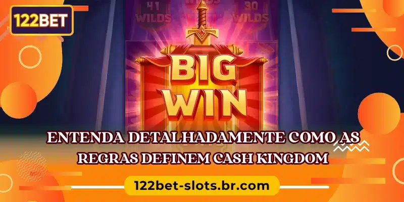 Entenda detalhadamente como as regras definem Cash Kingdom