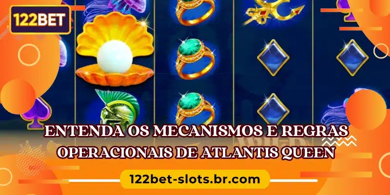 Entenda os mecanismos e regras operacionais de Atlantis Queen
