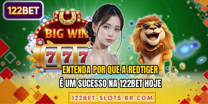 Entenda por que a RedTiger é um sucesso na 122BET hoje