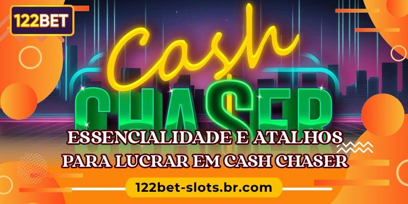 Essencialidade e atalhos para lucrar em Cash Chaser