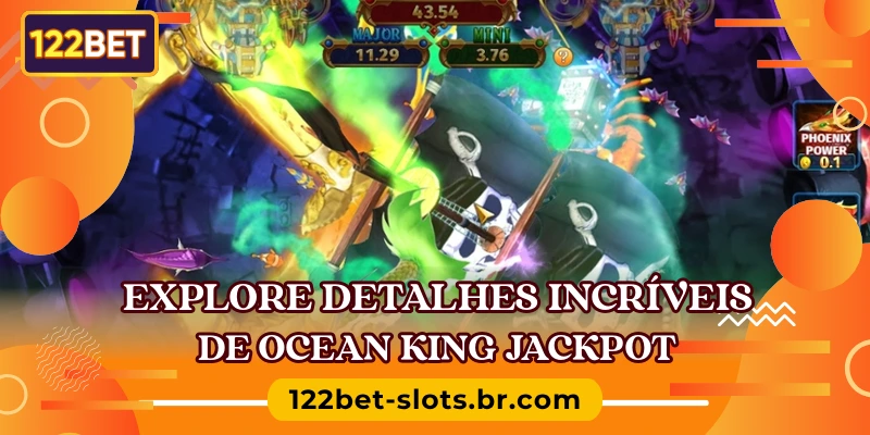 Explore detalhes incríveis de Ocean King Jackpot