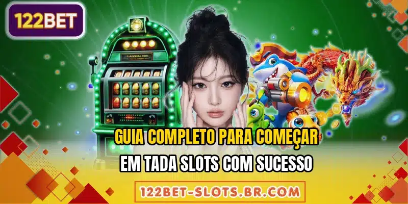 Guia completo para começar em Tada Slots com sucesso