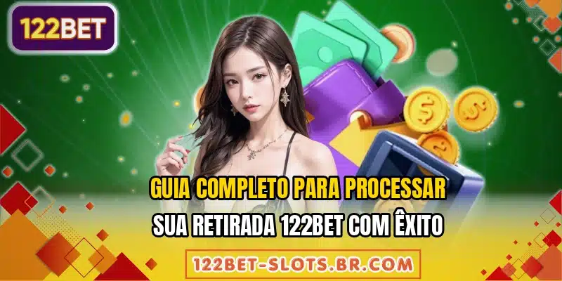Guia completo para processar sua retirada 122BET com êxito