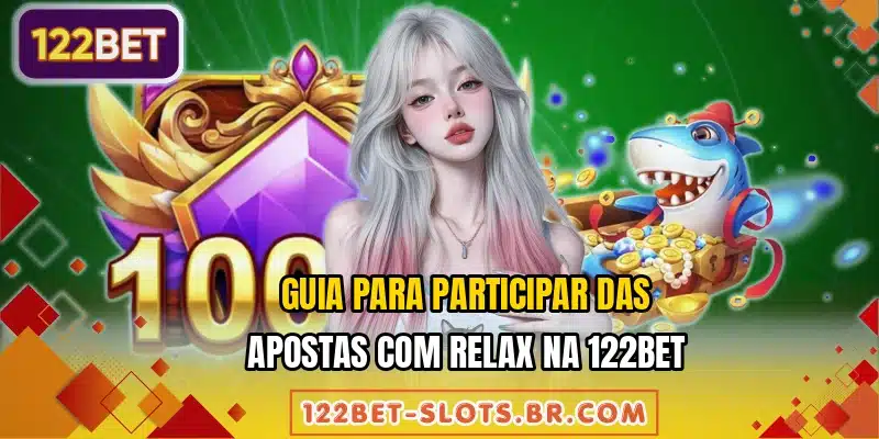 Guia para participar das apostas com Relax na 122BET