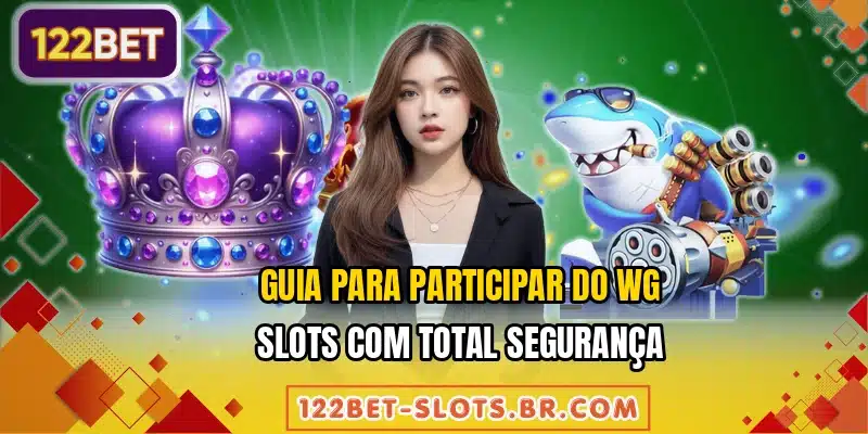 Guia para participar do WG Slots com total segurança