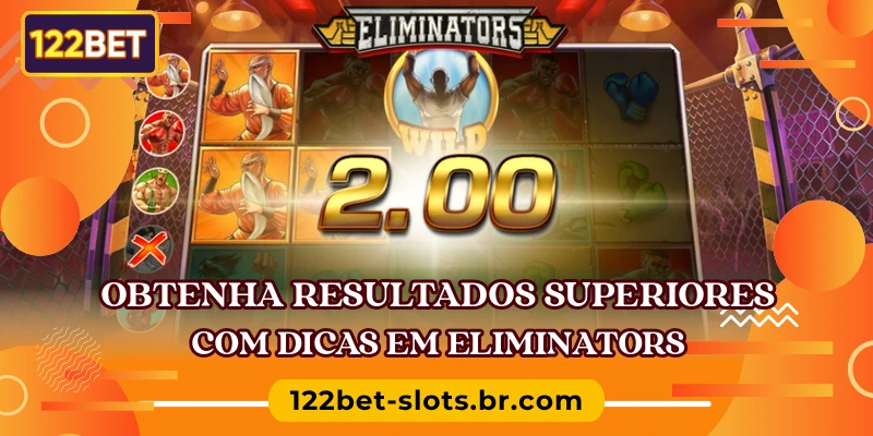 Obtenha resultados superiores com dicas em Eliminators