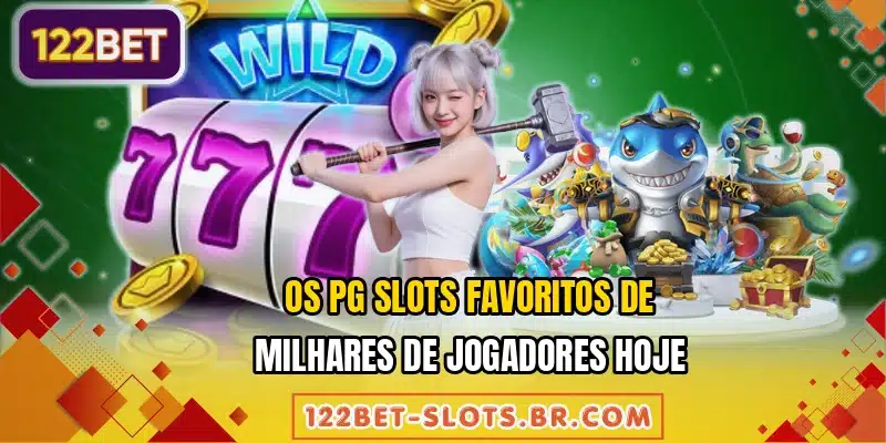 Os PG Slots favoritos de milhares de jogadores hoje
