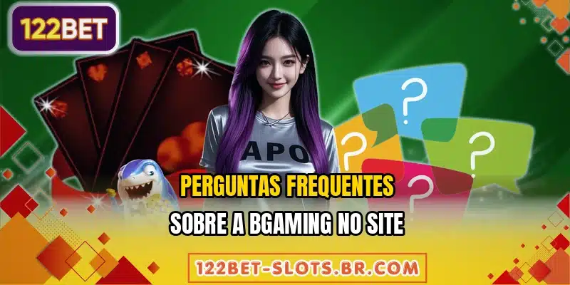 Perguntas frequentes sobre a BGaming no site