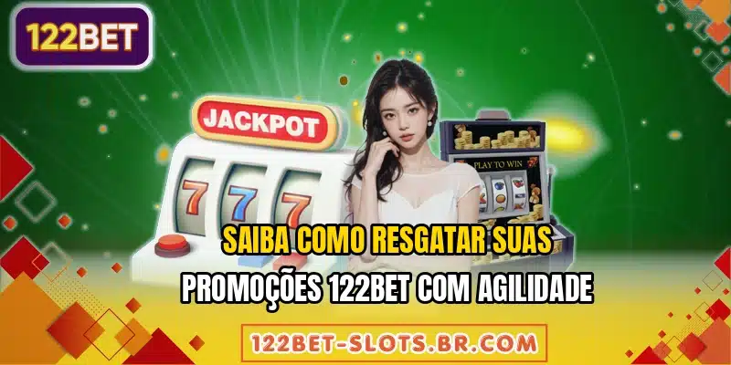 Saiba como resgatar suas promoções 122BET com agilidade