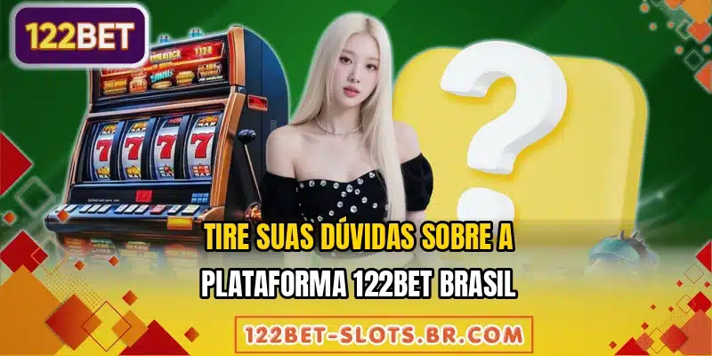 Tire suas dúvidas sobre a plataforma 122BET Brasil