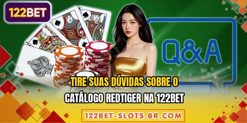 Tire suas dúvidas sobre o catálogo RedTiger na 122BET