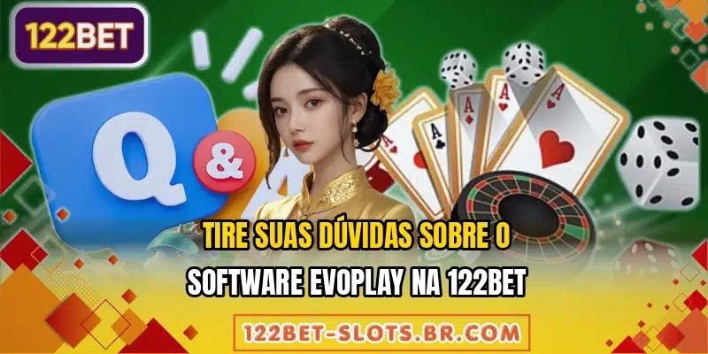 Tire suas dúvidas sobre o software Evoplay na 122BET