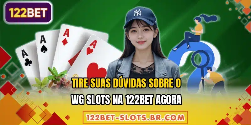 Tire suas dúvidas sobre o WG Slots na 122BET agora