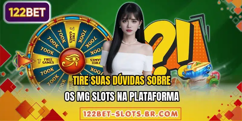 Tire suas dúvidas sobre os MG Slots na plataforma