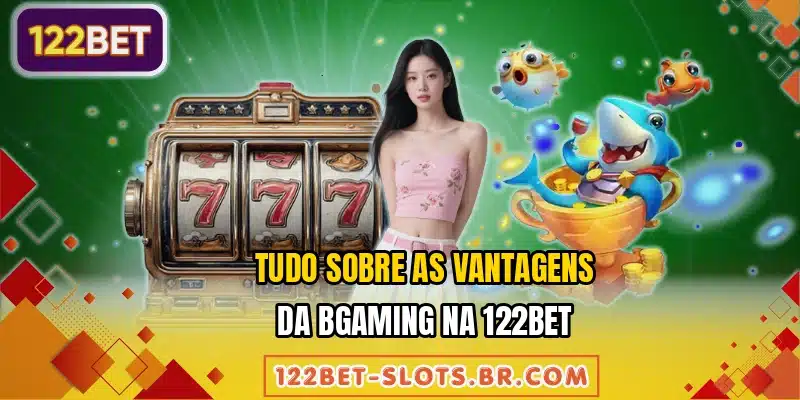 Tudo sobre as vantagens da BGaming na 122BET